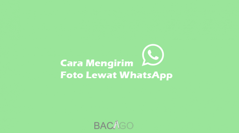 √ 3 Cara Mengirim Foto Lewat WhatsApp Yang Benar - Bacago